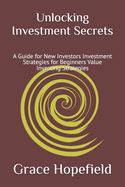 Unlocking Investment Secrets: A Guide for New Investors Investment Strategies for Beginners Value Investing Strategies