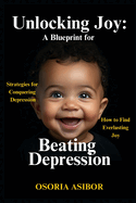 Unlocking Joy: A Blueprint for Beating Depression