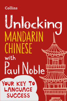 Unlocking Mandarin Chinese with Paul Noble - Noble, Paul, and Noble, Kai-Ti