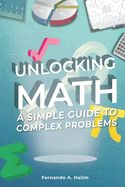 Unlocking Math: A Simple Guide to Complex Problems