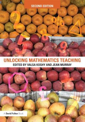 Unlocking Mathematics Teaching - Koshy, Valsa (Editor), and Murray, Jean (Editor)