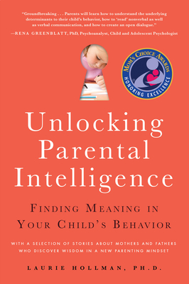Unlocking Parental Intelligence: Finding Meaning in Your Child's Behavior - Hollman, Laurie