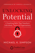 Unlocking Potential: 7 Coaching Skills That Transform Individuals, Teams, & Organizations