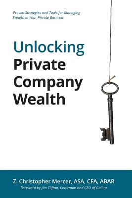 Unlocking Private Company Wealth - Mercer, Z Christopher, and Clifton, Jim (Foreword by)