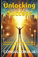 Unlocking Success: Proven Strategies to Build Wealth, Achieve Freedom, and Thrive in 2025