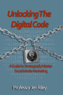 Unlocking the Digital Code: A Guide to Strategically Master Social Media Marketing