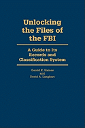Unlocking the Files of the FBI: A Guide to Its Records and Classification System