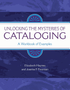 Unlocking the Mysteries of Cataloging: A Workbook of Examples