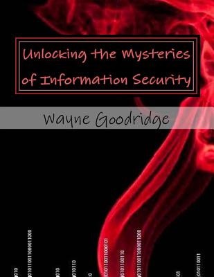 Unlocking the Mysteries of Information Security - Jordan, Rene (Editor), and Goodridge, Wayne Sylvester