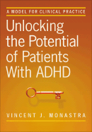 Unlocking the Potential of Patients with ADHD: A Model for Clinical Practice - Monastra, Vincent J