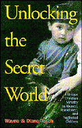 Unlocking the Secret World: A Unique Christian Ministry to Abused, Abandoned, and Neglected Children
