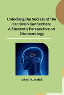 Unlocking the Secrets of the Ear-Brain Connection: A Student's Perspective on Otoneurology