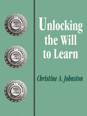 Unlocking the Will to Learn - Johnston, Christine A