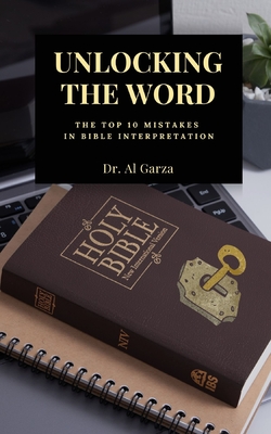 Unlocking The Word: The Top 10 Mistakes In Bible Interpretation - Publishing, Sefer Press (Editor), and Garza, Al