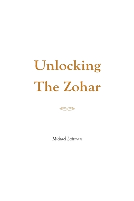 Unlocking the Zohar - Laitman, Michael