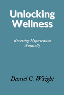 Unlocking Wellness: Reversing Hypertension Naturally