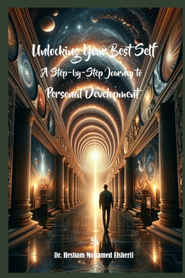 Unlocking Your Best Self: A Step-by-Step Journey to Personal Development - Elsherif, Hesham Mohamed