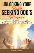 Unlocking Your Faith Seeking God's Purpose