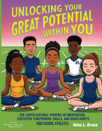 Unlocking Your Great Potential Within You High School Athletes: The Super Natural Powers of Meditation Executive Functioning Skills Good Habits