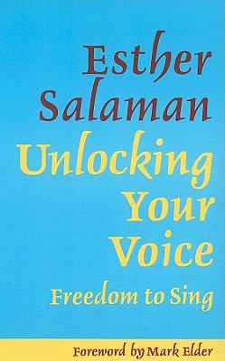 Unlocking Your Voice: Freedom to Sing - Salaman, Esther (Editor), and Elder, Mark (Foreword by)