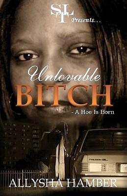 Unloveable Bitch: A Hoe Is Born - Hamber, Allysha