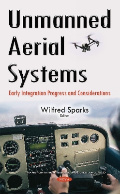 Unmanned Aerial Systems: Early Integration Progress & Considerations - Sparks, Wilfred (Editor)