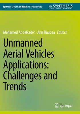 Unmanned Aerial Vehicles Applications: Challenges and Trends - Abdelkader, Mohamed (Editor), and Koubaa, Anis (Editor)