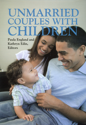 Unmarried Couples with Children - England, Paula (Editor), and Edin, Kathryn (Editor)