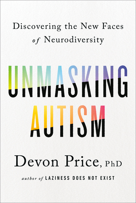 Unmasking Autism: Discovering the New Faces of Neurodiversity - Price, Devon