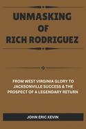 Unmasking of Rich Rodriguez: From West Virginia Glory to Jacksonville Success & the Prospect of a Legendary Return