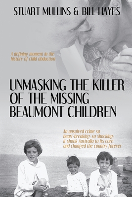 Unmasking the Killer of the Missing Beaumont Children - Mullins, Stuart, and Hayes, Bill