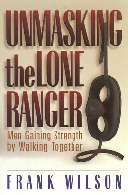 Unmasking the Lone Ranger - Wilson, Frank