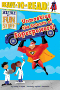 Unmasking the Science of Superpowers!: Ready-To-Read Level 3
