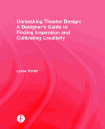 Unmasking Theatre Design: A Designer's Guide to Finding Inspiration and Cultivating Creativity
