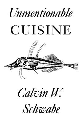 Unmentionable Cuisine - Schwabe, Calvin W