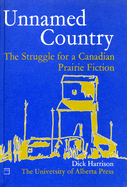 Unnamed Country: The Struggle for a Canadian Prairie Fiction