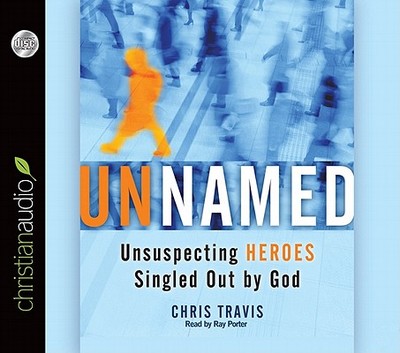 Unnamed: Unsuspecting Heroes Singled Out by God - Travis, Chris, and Porter, Ray (Narrator)