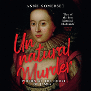 Unnatural Murder: Poison In The Court Of James I: A Gripping Historical Whodunnit for fans of MARY & GEORGE