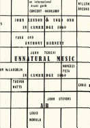 Unnatural Music: John Lennon & Yoko Ono in Cambridge 1969: Account of the Circumstances Surrounding Their Appearance at the Natural Music Concert