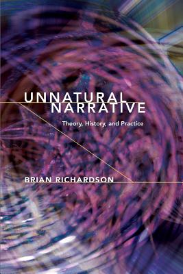 Unnatural Narrative: Theory, History, and Practice - Richardson, Brian
