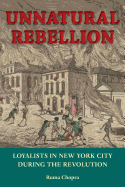 Unnatural Rebellion: Loyalists in New York City During the Revolution
