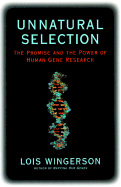 Unnatural Selection: The Promise and the Power of Human Gene Research