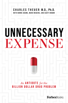 Unnecessary Expense: An Antidote for the Billion Dollar Drug Problem - Theuer, Charles, and Adams, Bonne, and Wiggins, Mark