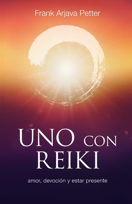 Uno con Reiki: Amor, devoci?n y estar presente - Petter, Frank Arjava