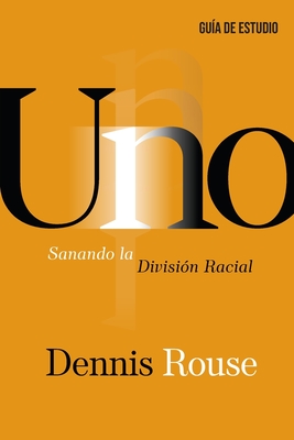 Uno - Gu?a de Estudio: Sanando la Divisi?n Racial - Rouse, Dennis