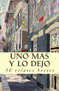 Uno ms y lo dejo: 50 relatos breves