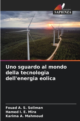 Uno sguardo al mondo della tecnologia dell'energia eolica - Soliman, Fouad A S, and Mira, Hamed I E, and Mahmoud, Karima A