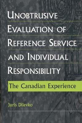 Unobtrusive Evaluation of Reference Service and Individual Responsibility: The Canadian Experience - Dilevko, Juris