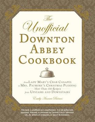 UNOFFICIAL DOWNTON ABBEY COOKBOOK - Ansara Baines, Emily