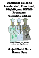 Unofficial Guide to Accelerated, Combined, BA/MD, and BS/MD programs: Complete Edition